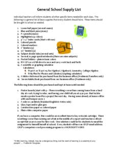 General School Supply List Individual teachers will inform students of other specific items needed for each class. The following is a general list of basic supplies that every student should have. These items should be b