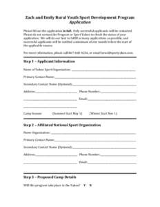 Zach	
  and	
  Emily	
  Rural	
  Youth	
  Sport	
  Development	
  Program	
   Application	
   	
   Please	
  fill	
  out	
  the	
  application	
  in	
  full.	
  	
  Only	
  successful	
  applicants	
 