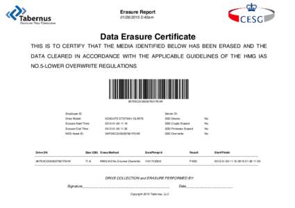 Erasure Report[removed]:40am Data Erasure Certificate THIS IS TO CERTIFY THAT THE MEDIA IDENTIFIED BELOW HAS BEEN ERASED AND THE DATA CLEARED IN ACCORDANCE WITH THE APPLICABLE GUIDELINES OF THE HMG IAS