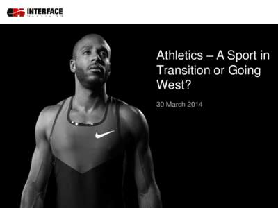 Athletics – A Sport in Transition or Going West? 30 March 2014  Athletics – A Sport in Transition or Going West?