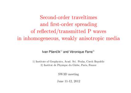 Second-order traveltimes and rst-order spreading of re
ected/transmitted P waves in inhomogeneous, weakly anisotropic media ´ Ivan Pˇsenˇc´ık1) and Veronique