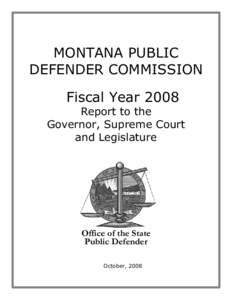 MONTANA PUBLIC DEFENDER COMMISSION Fiscal Year 2008 Report to the Governor, Supreme Court and Legislature