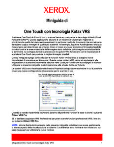 Miniguida di One Touch con tecnologia Kofax VRS Il software One Touch 4.0 fornito con lo scanner Xerox ora comprende la tecnologia Kofax® Virtual ReScan® (VRS™). Questa applicazione dispone di un insieme di funzioni 