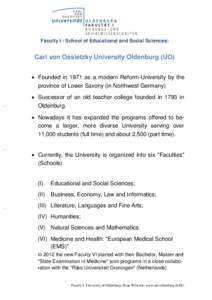 Faculty I : School of Educational and Social Sciences:  Carl von Ossietzky University Oldenburg (UO)  Founded in 1971 as a modern Reform-University by the province of Lower Saxony (in Northwest Germany)  Successor 