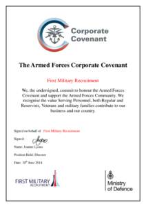 The Armed Forces Corporate Covenant First Military Recruitment We, the undersigned, commit to honour the Armed Forces Covenant and support the Armed Forces Community. We recognise the value Serving Personnel, both Regula