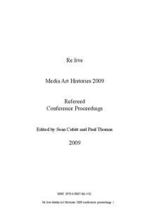 Re:live Media Art Histories 2009 Refereed Conference Proceedings Edited by Sean Cubitt and Paul Thomas