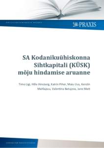 SA Kodanikuühiskonna Sihtkapitali (KÜSK) mõju hindamise aruanne Timo Ligi, Hille Hinsberg, Katrin Pihor, Maiu Uus, Kerstin Mahlapuu, Valentina Batujeva, Jane Matt