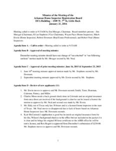 Minutes of the Meeting of the Arkansas Home Inspector Registration Board DFA Building – 1509 W. 7th St, Little Rock January 21, 2016 Meeting called to order at 9:33AM by Jim Metzger, Chairman. Board members present –