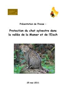 Présentation de Presse :  Protection du chat sylvestre dans la vallée de la Mamer et de l’Eisch  25 mai 2011