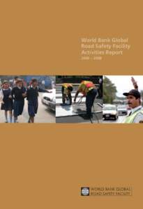 World Bank Global Road Safety Facility Activities Report 2006 – 2008  WORLD BANK GLOBAL