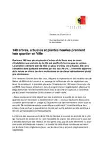 Genève, le 20 avril 2018 Aux représentant-e-s de la presse et des médias 140 arbres, arbustes et plantes fleuries prennent leur quartier en Ville