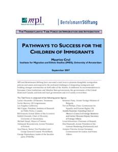 THE TRANSATLANTIC TASK FORCE ON IMMIGRATION AND INTEGRATION  PATHWAYS TO SUCCESS FOR THE CHILDREN OF IMMIGRANTS Maurice Crul