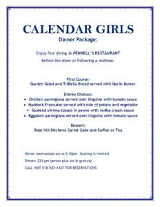 CALENDAR GIRLS Dinner Package: Enjoy fine dining at PENNELL’S RESTAURANT before the show or following a matinee.  First Course: