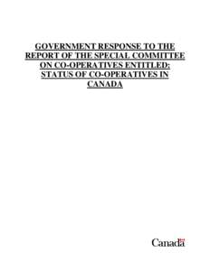 GOVERNMENT RESPONSE TO THE REPORT OF THE SPECIAL COMMITTEE ON CO-OPERATIVES ENTITLED: STATUS OF CO-OPERATIVES IN CANADA