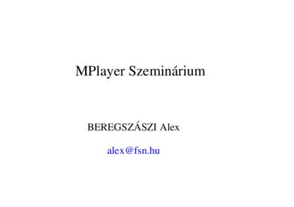 MPlayer Szeminárium  BEREGSZÁSZI Alex [removed]  Bevezetés