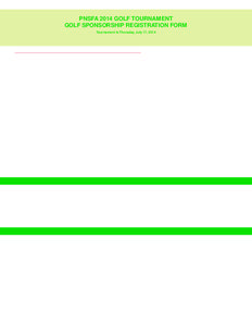 PNSFA 2014 GOLF TOURNAMENT GOLF SPONSORSHIP REGISTRATION FORM Tournament is Thursday, July 17, 2014 The PNSFA golf tournament is a great business and public relations opportunity!