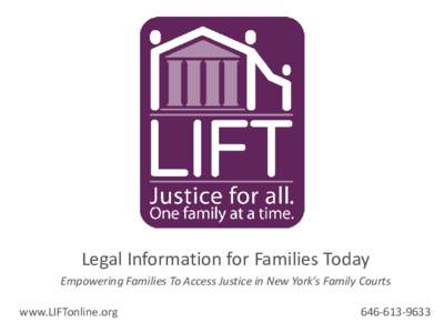 Legal Information for Families Today Empowering Families To Access Justice in New York’s Family Courts www.LIFTonline.org[removed]