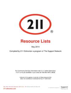 Resource Lists May 2014 Compiled by 211 Edmonton a program of The Support Network For Community Services Information dial[removed]within Edmonton) If 211 is not yet available in your area call[removed]INFO (4636)