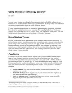 Using Wireless Technology Securely US-CERT In recent years, wireless networking has become more available, affordable, and easy to use. Home users are adopting wireless technology in great numbers. On-the-go laptop users