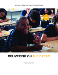 N AT I O N A L A L L I A N C E F O R P U B L I C C H A R T E R S C H O O L S  DELIVERING ON THE DREAM ANNUAL REPORT  “I am not only a charter school