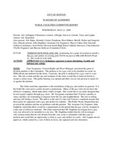 CITY OF NEWTON IN BOARD OF ALDERMEN PUBLIC FACILITIES COMMITTEE REPORT WEDNESDAY, MAY 21, 2008 Present: Ald. Schnipper (Chairman), Lennon, Albright, Salvucci, Gentile, Yates and Lappin Absent: Ald. Mansfield