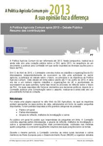 A Política Agrícola Comum após 2013 – Debate Público Resumo das contribuições PT A Política Agrícola Comum irá ser reformada até 2013. Nesta perspectiva, realizar-se-á ainda este ano uma consulta pública so