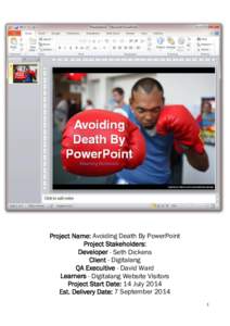 Project Name: Avoiding Death By PowerPoint Project Stakeholders: Developer - Seth Dickens Client - Digitalang QA Execuitive - David Ward Learners - Digitalang Website Visitors