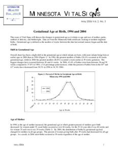 MINNESOTA VITALSIG S May 2006 Vol. 2, No. 3 Gestational Age at Birth, 1994 and 2004 This issue of Vital Signs will discuss the changes in gestational age as it relates to age and race of mother, parity, method of deliver