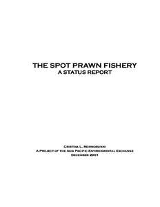 THE SPOT PRAWN FISHERY A STATUS REPORT Cristina L. Mormorunni A Project of the Asia Pacific Environmental Exchange December 2001