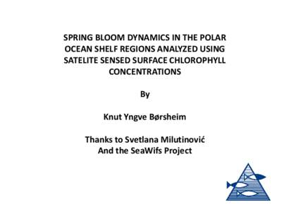 SPRING BLOOM DYNAMICS IN THE POLAR OCEAN SHELF REGIONS ANALYZED USING SATELITE SENSED SURFACE CHLOROPHYLL CONCENTRATIONS By