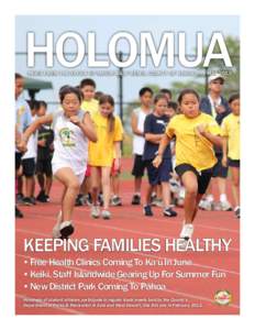 HOLOMUA NEWS FROM THE OFFICE OF MAYOR BILLY KENOI, COUNTY OF HAWAI‘I • MAY 2013 Keeping Families Healthy  •	Free Health Clinics Coming To Ka‘ū In June