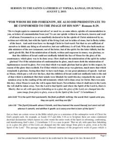 SERMON TO THE SAINTS GATHERED AT TOPEKA, KANSAS, ON SUNDAY, AUGUST 2, 2015: “FOR WHOM HE DID FOREKNOW, HE ALSO DID PREDESTINATE TO BE CONFORMED TO THE IMAGE OF HIS SON” Romans 8:29. “Do we begin again to commend ou