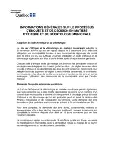 INFORMATIONS GÉNÉRALES SUR LE PROCESSUS D’ENQUÊTE ET DE DÉCISION EN MATIÈRE D’ÉTHIQUE ET DE DÉONTOLOGIE MUNICIPALE Adoption du code d’éthique et de déontologie La Loi sur l’éthique et la déontologie en