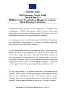 EUROPEAN UNION  OSCE Permanent Council Nr 999 Vienna, 8 May 2014 EU Statement on the Intensifying Clampdown on Human Rights Defenders in Azerbaijan