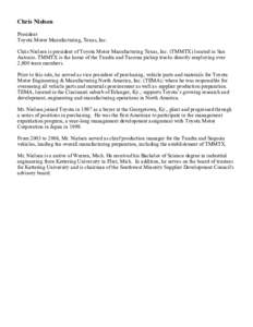 Chris Nielsen President Toyota Motor Manufacturing, Texas, Inc. Chris Nielsen is president of Toyota Motor Manufacturing Texas, Inc. (TMMTX) located in San Antonio. TMMTX is the home of the Tundra and Tacoma pickup truck