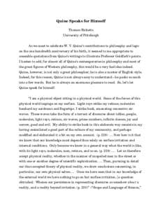 Quine Speaks for Himself Thomas Ricketts University of Pittsburgh As we meet to celebrate W. V. Quine’s contributions to philosophy and logic on the one hundredth anniversary of his birth, it seemed to me appropriate t