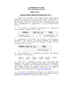 GOVERNMENT OF INDIA Press Information Bureau PRESS NOTE INDIAN FOREST SERVICE EXAMINATION, 2014 Based on the results of the Indian Forest Service (Main) Examination 2014 held by Union Public Service Commission in
