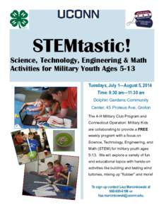 STEMtastic! Science, Technology, Engineering & Math Activities for Military Youth Ages 5-13 Tuesdays, July 1—August 5, 2014 Time: 9:30 am—11:30 am Dolphin Gardens Community