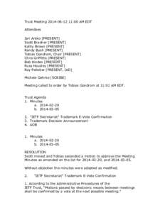 Trust Meeting:00 AM EDT Attendees Jari Arkko [PRESENT] Scott Bradner [PRESENT] Kathy Brown [PRESENT] Randy Bush [PRESENT]