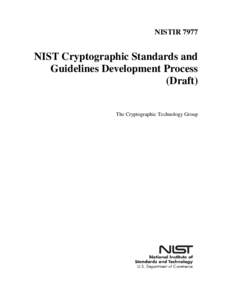NISTIR[removed]NIST Cryptographic Standards and Guidelines Development Process (Draft) The Cryptographic Technology Group