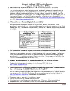 Kentucky Medicaid EHR Incentive Program Frequently Asked Questions (FAQ)s 1. Who implements the Kentucky Medicaid EHR Incentive Program and what is it? The Kentucky Cabinet for Health Services (CHFS) Department for Medic