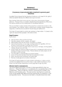 APPENDIX 1 SPRINGFIELD SCHOOL A summary of general principles employed to promote good behaviour Springfield School believes that high standards of behaviour and respect for the rights of others are essential features of
