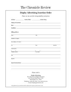 The Chronicle Review Display Advertising Insertion Order Please see rate card for closing deadlines and prices. Ad Size: ______________ Inches Wide  ______________Inches Deep Date(s) of insertion: Rate: