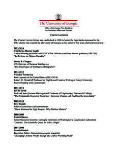 Charter Lecturers The Charter Lecture Series was established in 1988 to honor the high ideals expressed in the 1785 charter that created the University of Georgia as the nation’s first state-chartered university. 2013-