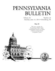 Volume 44 Number 24 Saturday, June 14, 2014 • Harrisburg, PA Part II This part contains the Pennsylvania Public Utility