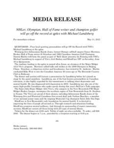 MEDIA RELEASE NHLer, Olympian, Hall of Fame writer and champion golfer will go off the record at qplex with Michael Landsberg For immediate release  May 31, 2012