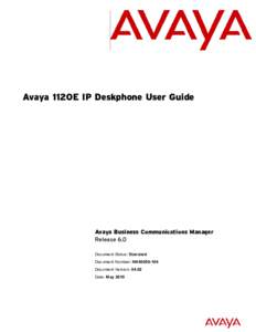 Avaya 1120E IP Deskphone User Guide  Avaya Business Communications Manager Release 6.0 Document Status: Standard Document Number: NN40050-104