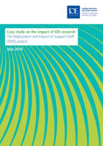 Case study on the impact of IOE research The Deployment and Impact of Support Staff (DISS) project July 2010  Case study on the impact of IOE research