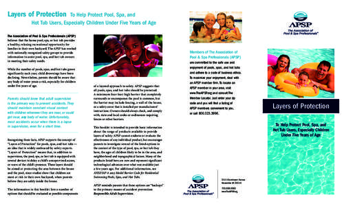 Layers of Protection  To Help Protect Pool, Spa, and Hot Tub Users, Especially Children Under Five Years of Age  The Association of Pool & Spa Professionals (APSP)