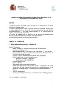 CARACTERÍSTICAS TÉCNICAS DE LOS ESPACIOS ALQUILABLES EN EL INSTITUTO DE SALUD CARLOS III (ISCIII) ACCESO Los salones y salas alquilables están ubicados en los dos Campus del ISCIII: Chamartín y Majadahonda.